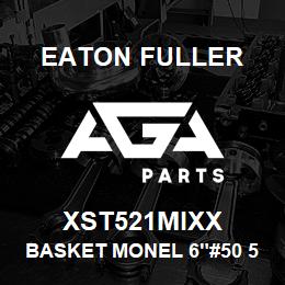 XST521MIXX Eaton Fuller BASKET MONEL 6"#50 5/8"P ERF | AGA Parts