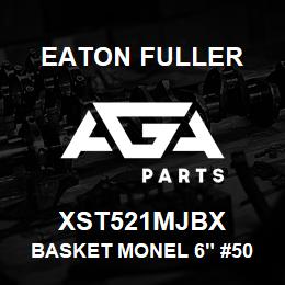 XST521MJBX Eaton Fuller BASKET MONEL 6" #50 40ME SH 3/16"P | AGA Parts