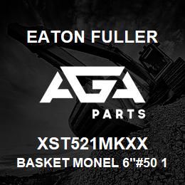 XST521MKXX Eaton Fuller BASKET MONEL 6"#50 1/4"P ERF | AGA Parts