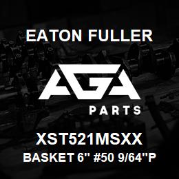 XST521MSXX Eaton Fuller BASKET 6" #50 9/64"P MON EL | AGA Parts