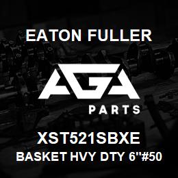 XST521SBXE Eaton Fuller BASKET HVY DTY 6"#50 1/3 2"P 316SS | AGA Parts