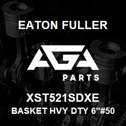 XST521SDXE Eaton Fuller BASKET HVY DTY 6"#50 1/1 6"P 316SS | AGA Parts