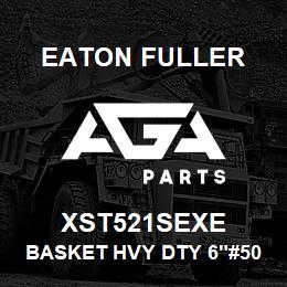 XST521SEXE Eaton Fuller BASKET HVY DTY 6"#50 5/6 4"P 316SS | AGA Parts