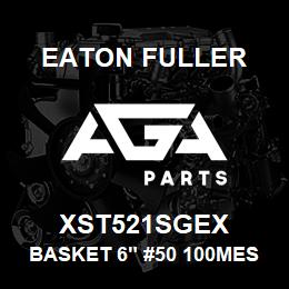 XST521SGEX Eaton Fuller BASKET 6" #50 100MESH 1/ 8"P 316SS | AGA Parts