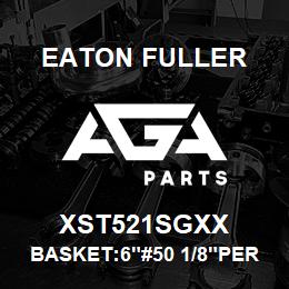 XST521SGXX Eaton Fuller BASKET:6"#50 1/8"PERF 31 6SS | AGA Parts