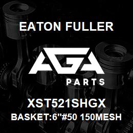 XST521SHGX Eaton Fuller BASKET:6"#50 150MESH 5/3 2"P 316SS | AGA Parts