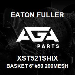 XST521SHIX Eaton Fuller BASKET 6"#50 200MESH 5/3 2"P 316SS | AGA Parts