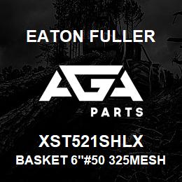 XST521SHLX Eaton Fuller BASKET 6"#50 325MESH 5/3 2"P 316SS | AGA Parts