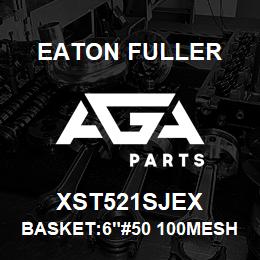 XST521SJEX Eaton Fuller BASKET:6"#50 100MESH 3/1 6"P 316SS | AGA Parts