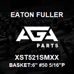 XST521SMXX Eaton Fuller BASKET:6" #50 5/16"PERF 316SS | AGA Parts