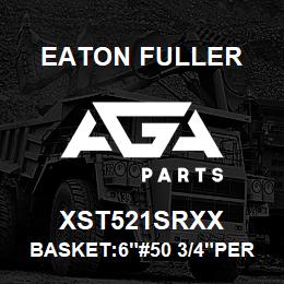 XST521SRXX Eaton Fuller BASKET:6"#50 3/4"PERF 31 6SS | AGA Parts