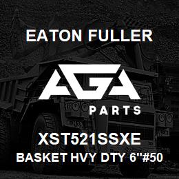 XST521SSXE Eaton Fuller BASKET HVY DTY 6"#50 9/6 4"PER 316 SSTL | AGA Parts