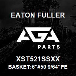 XST521SSXX Eaton Fuller BASKET:6"#50 9/64"PERF. 316 SSTL | AGA Parts