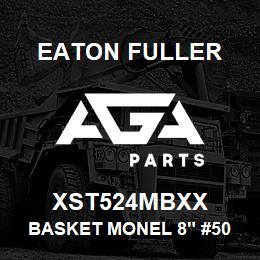 XST524MBXX Eaton Fuller BASKET MONEL 8" #50 1/32 "P | AGA Parts