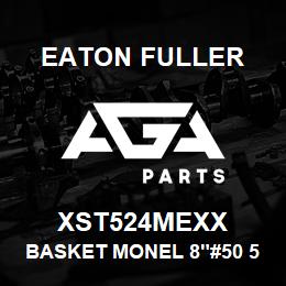 XST524MEXX Eaton Fuller BASKET MONEL 8"#50 5/64" PERF | AGA Parts