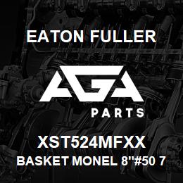 XST524MFXX Eaton Fuller BASKET MONEL 8"#50 7/64" PERF | AGA Parts