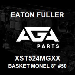 XST524MGXX Eaton Fuller BASKET MONEL 8" #50 1/8" P | AGA Parts