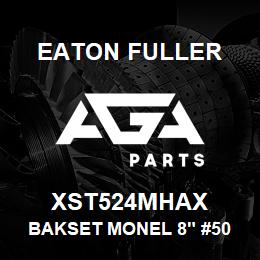 XST524MHAX Eaton Fuller BAKSET MONEL 8" #50 20ME SH 5/32"P | AGA Parts