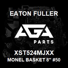 XST524MJXX Eaton Fuller MONEL BASKET 8" #50 3/16 "P | AGA Parts