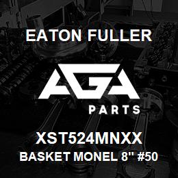 XST524MNXX Eaton Fuller BASKET MONEL 8" #50 3/8" P | AGA Parts