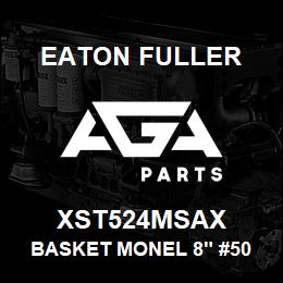 XST524MSAX Eaton Fuller BASKET MONEL 8" #50 20ME SH 9/64"PERF | AGA Parts