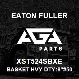 XST524SBXE Eaton Fuller BASKET HVY DTY:8"#50 1/3 2"P 316 SSTL | AGA Parts