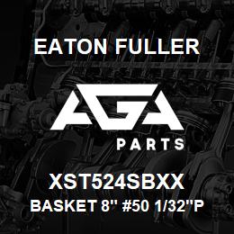 XST524SBXX Eaton Fuller BASKET 8" #50 1/32"PERF 316SS | AGA Parts