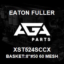 XST524SCCX Eaton Fuller BASKET:8"#50 60 MESH 3/6 4"P 316 SSTL | AGA Parts