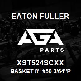 XST524SCXX Eaton Fuller BASKET 8" #50 3/64"PERF 316SS | AGA Parts