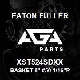 XST524SDXX Eaton Fuller BASKET 8" #50 1/16"PERF 316SS | AGA Parts