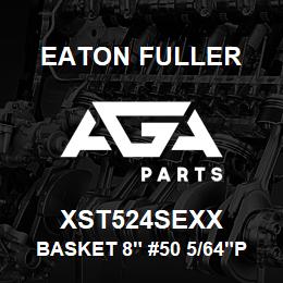 XST524SEXX Eaton Fuller BASKET 8" #50 5/64"PERF 316SS | AGA Parts