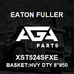 XST524SFXE Eaton Fuller BASKET:HVY DTY 8"#50 7/6 4"P 316SSTL | AGA Parts