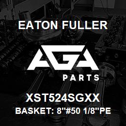 XST524SGXX Eaton Fuller BASKET: 8"#50 1/8"PERF 3 16 SSTL | AGA Parts