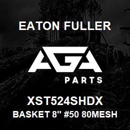 XST524SHDX Eaton Fuller BASKET 8" #50 80MESH 5/3 2"P 316SS | AGA Parts