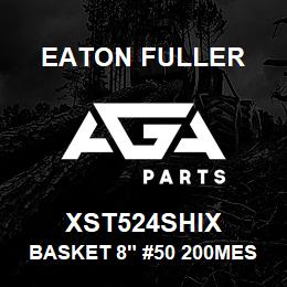 XST524SHIX Eaton Fuller BASKET 8" #50 200MESH 5/ 32"P 316SS | AGA Parts