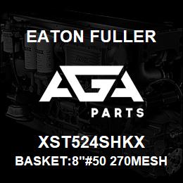 XST524SHKX Eaton Fuller BASKET:8"#50 270MESH 5/3 2"P 316SS | AGA Parts