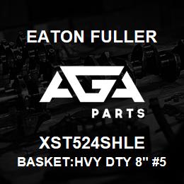 XST524SHLE Eaton Fuller BASKET:HVY DTY 8" #50 32 5MESH 5/32"P 316SS | AGA Parts