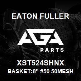 XST524SHNX Eaton Fuller BASKET:8" #50 50MESH 5/3 2"P 316 SSTL | AGA Parts