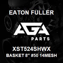 XST524SHWX Eaton Fuller BASKET 8" #50 14MESH 5/3 2"P 316SS | AGA Parts