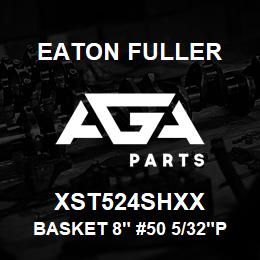 XST524SHXX Eaton Fuller BASKET 8" #50 5/32"PERF 316SS | AGA Parts