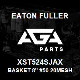 XST524SJAX Eaton Fuller BASKET 8" #50 20MESH 3/1 6"P 316SS | AGA Parts