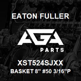 XST524SJXX Eaton Fuller BASKET 8" #50 3/16"PERF 316SS | AGA Parts