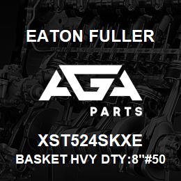 XST524SKXE Eaton Fuller BASKET HVY DTY:8"#50 1/4 "P 316 SSTL | AGA Parts