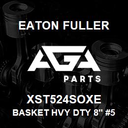 XST524SOXE Eaton Fuller BASKET HVY DTY 8" #50 1/ 2"P 316 SSTL | AGA Parts