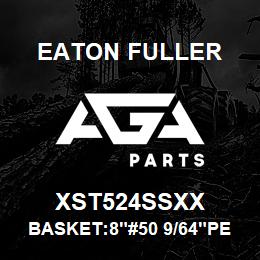 XST524SSXX Eaton Fuller BASKET:8"#50 9/64"PERF. 316 SSTL | AGA Parts