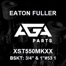 XST550MKXX Eaton Fuller BSKT: 3/4" & 1"#53 1/4"PE RF MONEL | AGA Parts