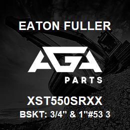 XST550SRXX Eaton Fuller BSKT: 3/4" & 1"#53 3/4"PE RF 316SS | AGA Parts