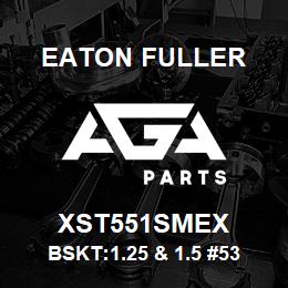 XST551SMEX Eaton Fuller BSKT:1.25 & 1.5 #53 100M ESH 5/16 P 316SS | AGA Parts