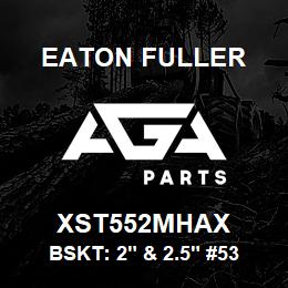 XST552MHAX Eaton Fuller BSKT: 2" & 2.5" #53 20ME SH 5/32"P MONEL | AGA Parts