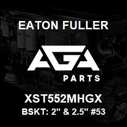 XST552MHGX Eaton Fuller BSKT: 2" & 2.5" #53 150ME SH 5/32"P MONEL | AGA Parts